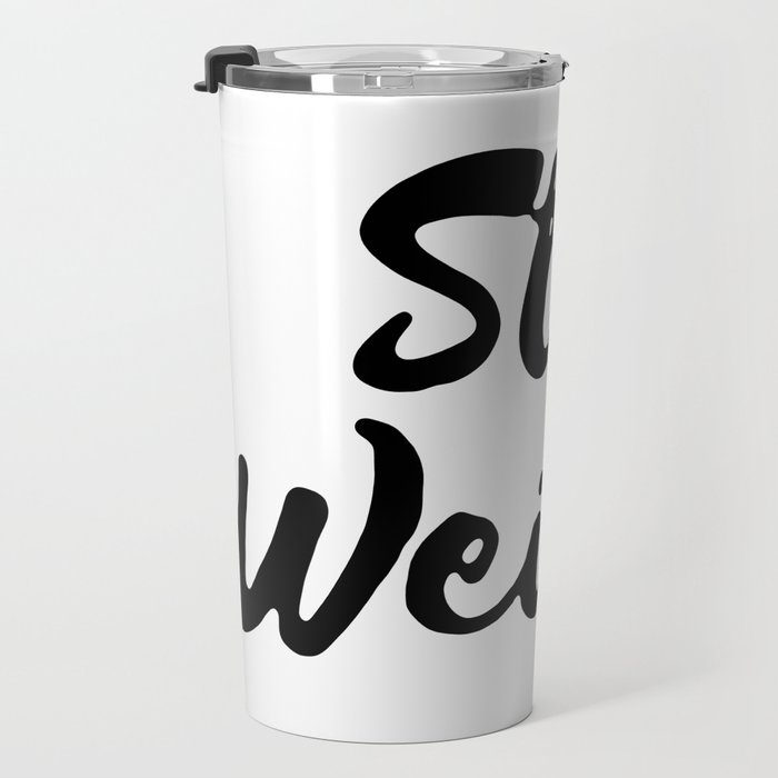 weird travel mugs stay weird travel mug by misscharm society6 weird travel mugs stay weird travel mug by misscharm society6